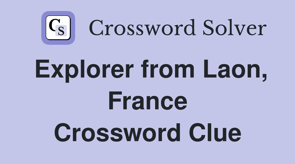 Explorer from Laon, France Crossword Clue