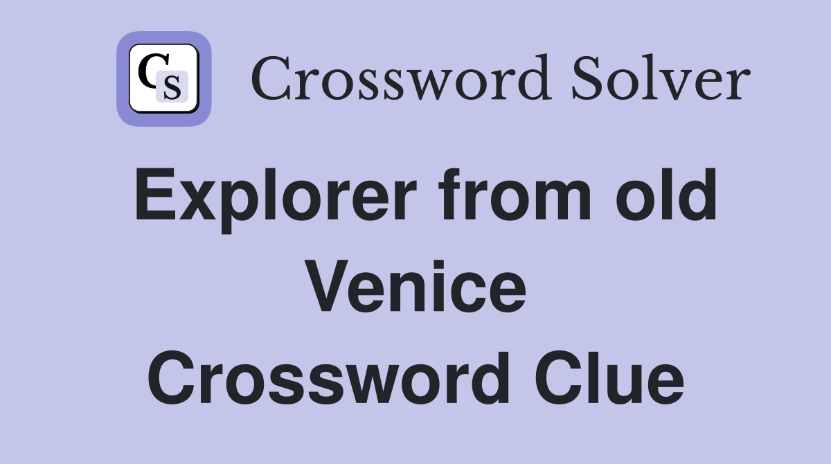 Explorer from old Venice Crossword Clue