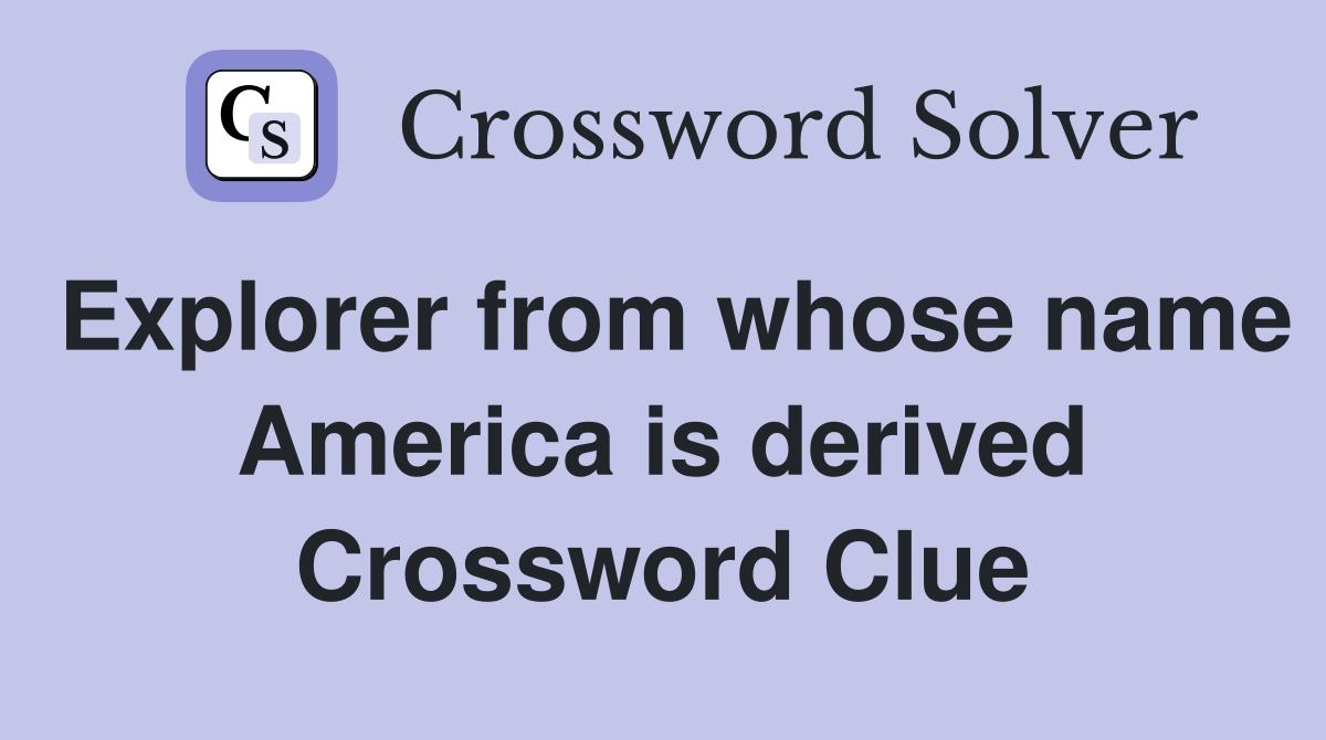 Explorer from whose name America is derived Crossword Clue
