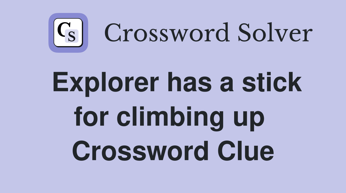 Explorer has a stick for climbing up  Crossword Clue