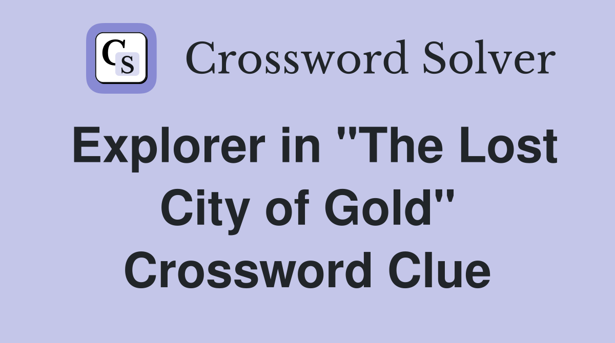 Explorer in "The Lost City of Gold" Crossword Clue