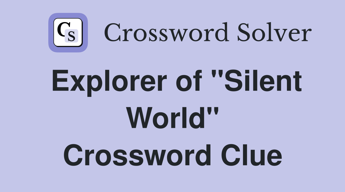 Explorer of "Silent World" Crossword Clue