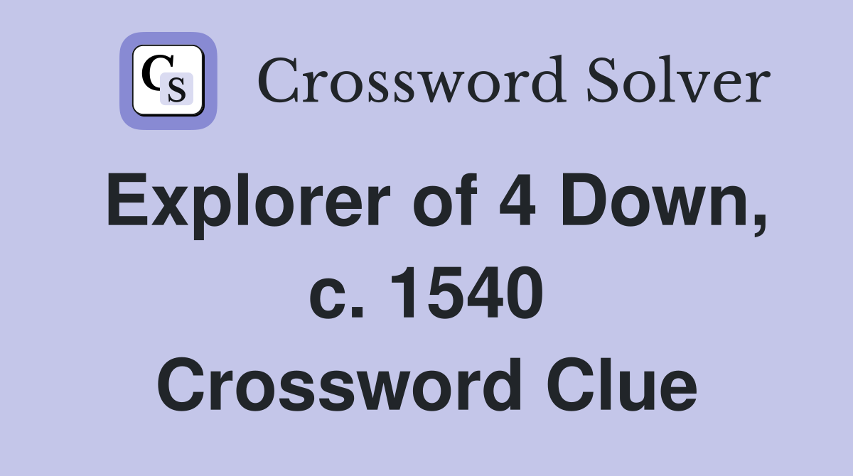 Explorer of 4 Down, c. 1540 Crossword Clue