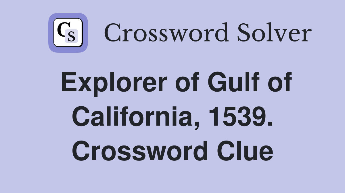 Explorer of Gulf of California, 1539. Crossword Clue