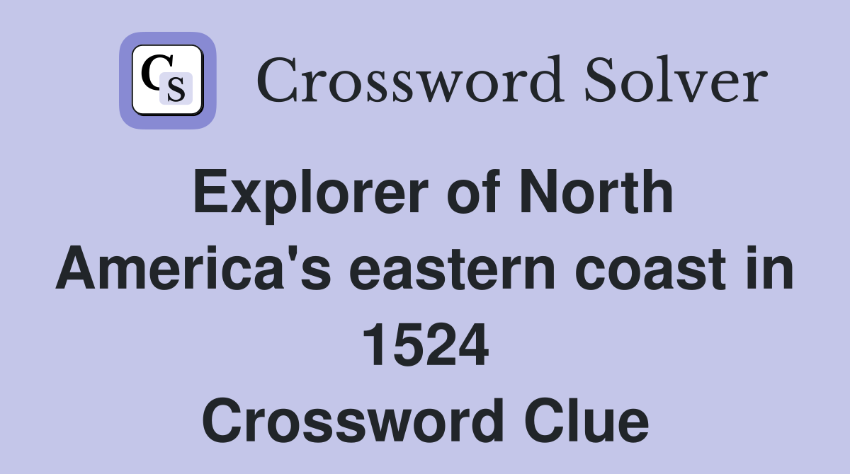 Explorer of North America's eastern coast in 1524 Crossword Clue