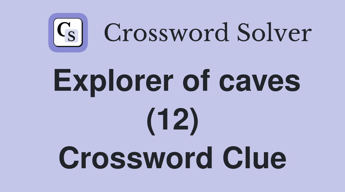 Explorer of caves (12) Crossword Clue