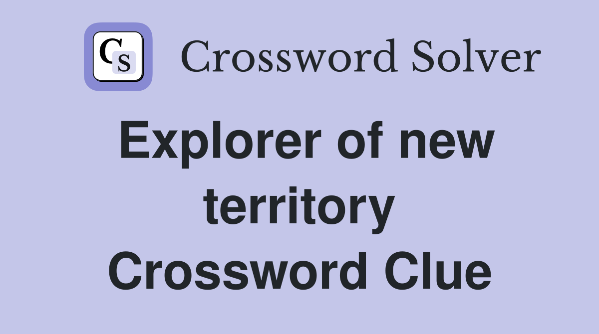 Explorer of new territory Crossword Clue