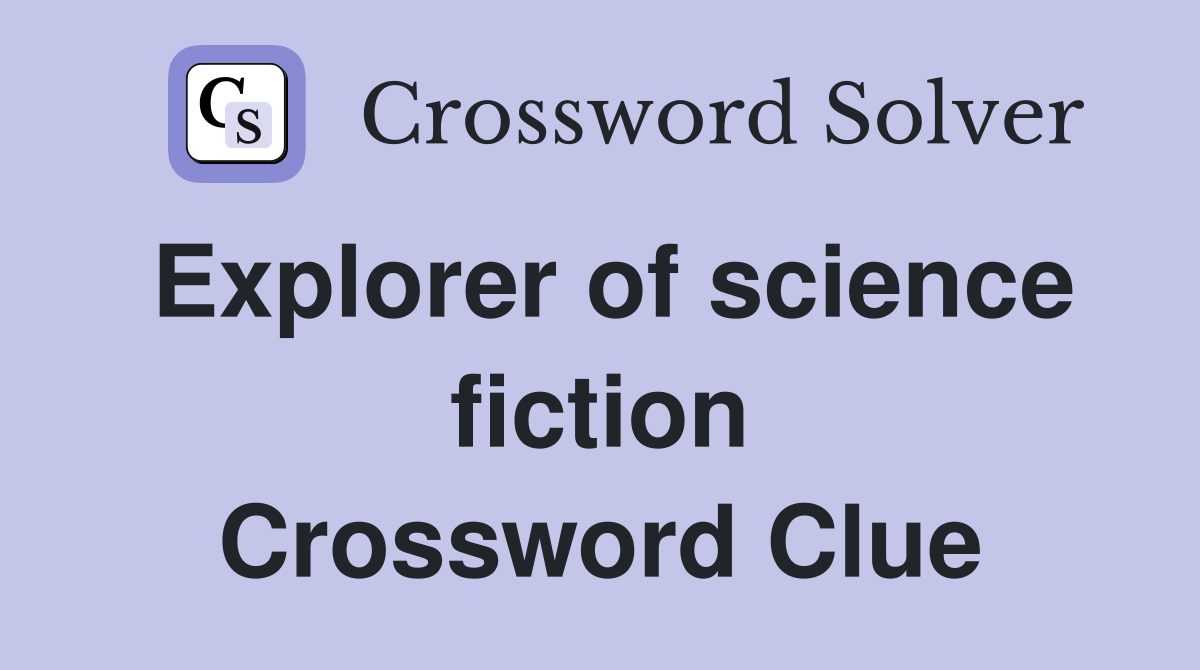 Explorer of science fiction Crossword Clue