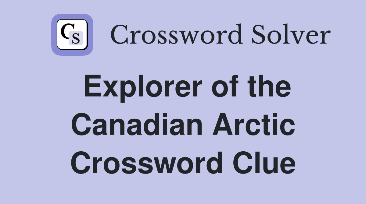 Explorer of the Canadian Arctic Crossword Clue