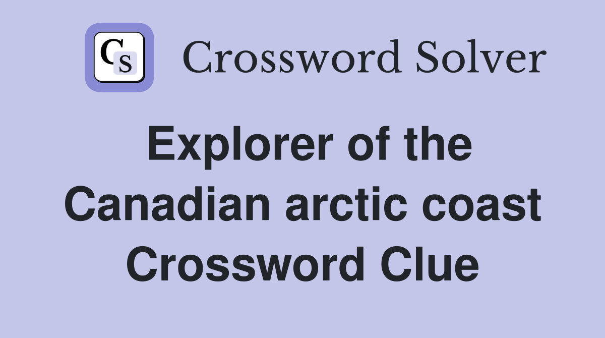 Explorer of the Canadian arctic coast Crossword Clue