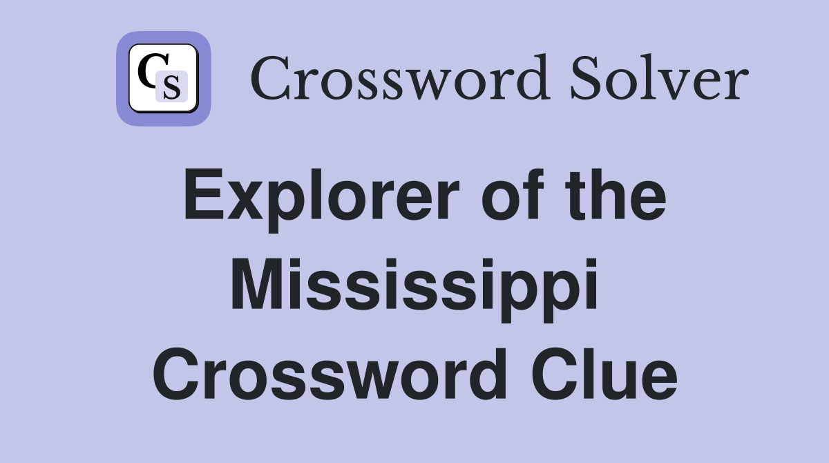 Explorer of the Mississippi Crossword Clue