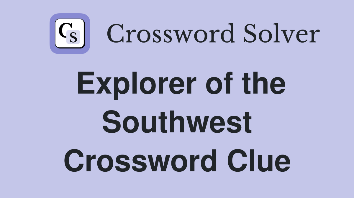 Explorer of the Southwest Crossword Clue