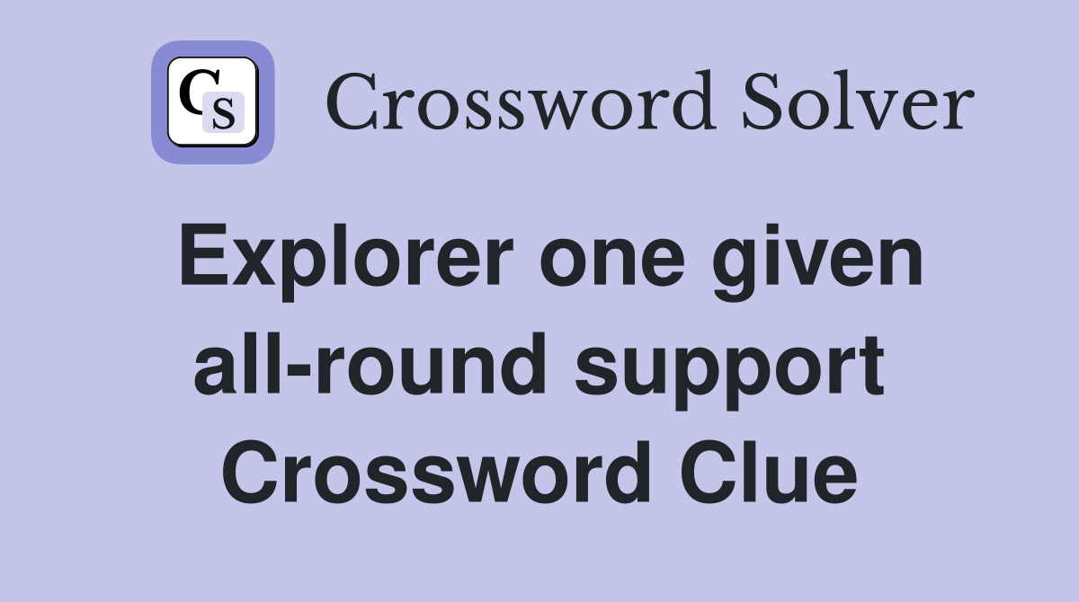 Explorer one given all-round support Crossword Clue