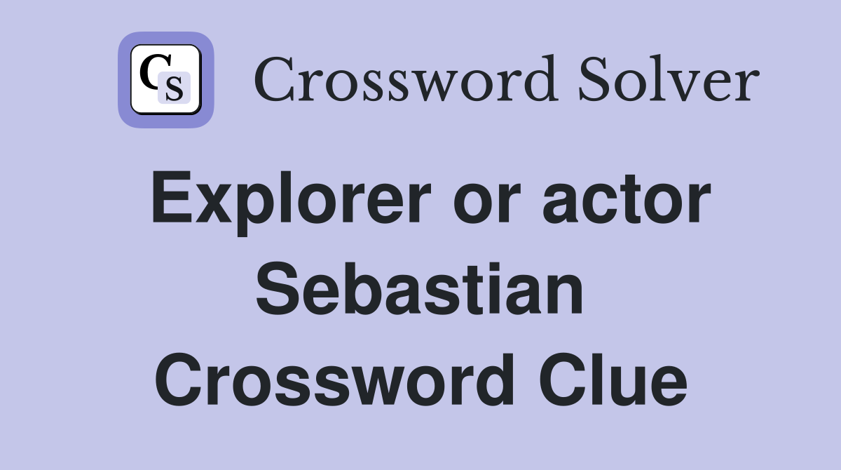 Explorer or actor Sebastian Crossword Clue