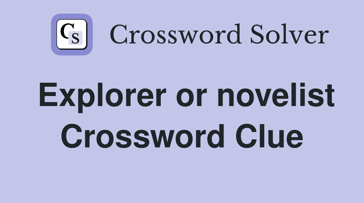 Explorer or novelist Crossword Clue