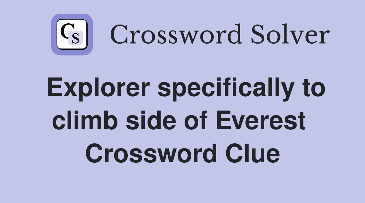 Explorer specifically to climb side of Everest  Crossword Clue