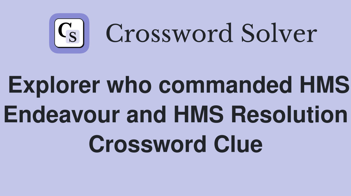 Explorer who commanded HMS Endeavour and HMS Resolution Crossword Clue