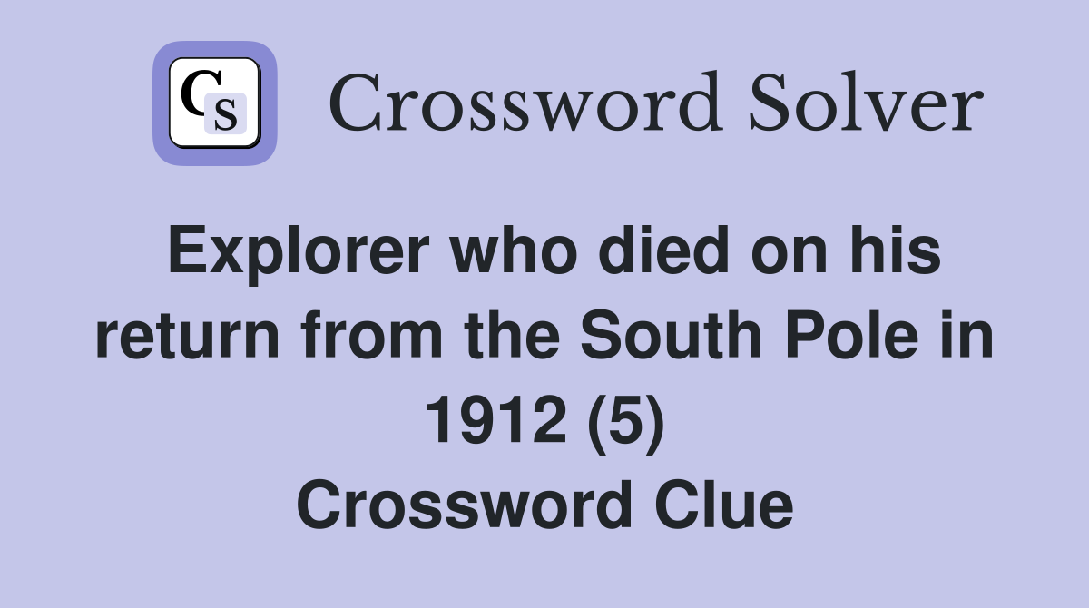 Explorer who died on his return from the South Pole in 1912 (5) Crossword Clue