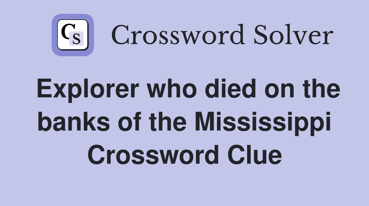 Explorer who died on the banks of the Mississippi Crossword Clue