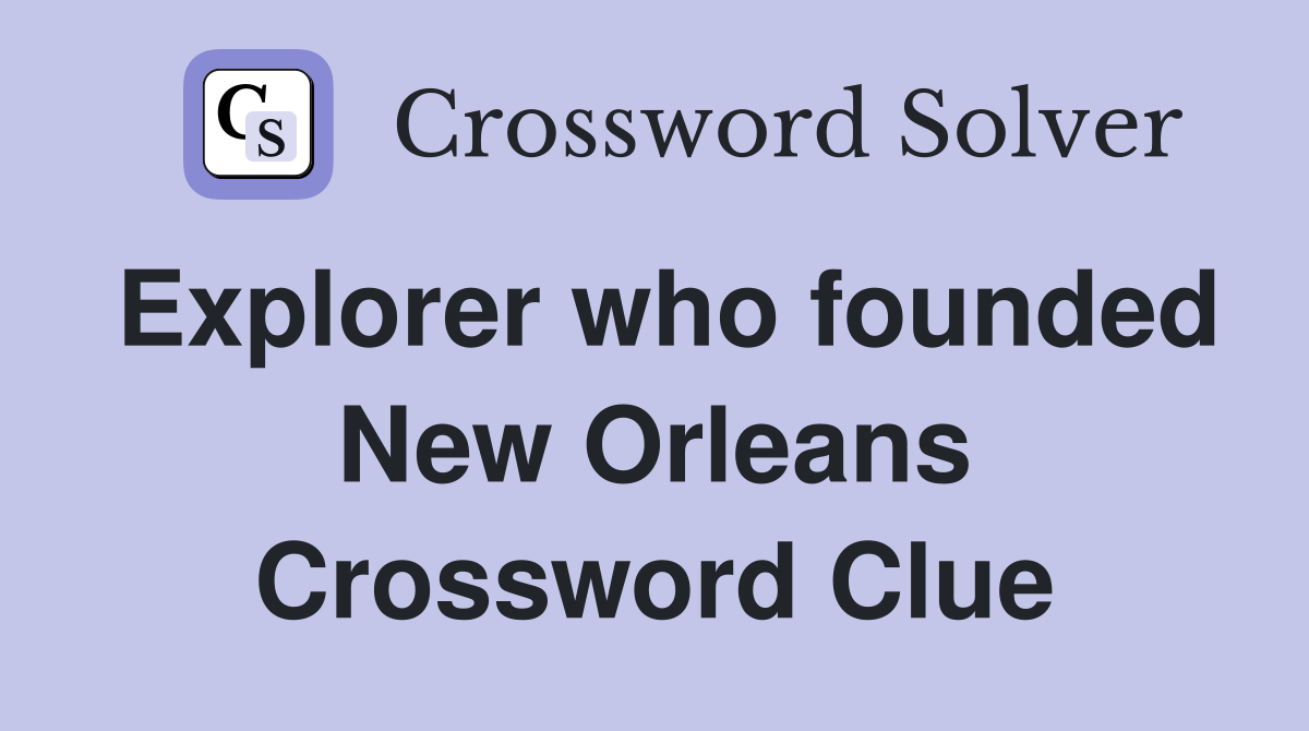 Explorer who founded New Orleans Crossword Clue