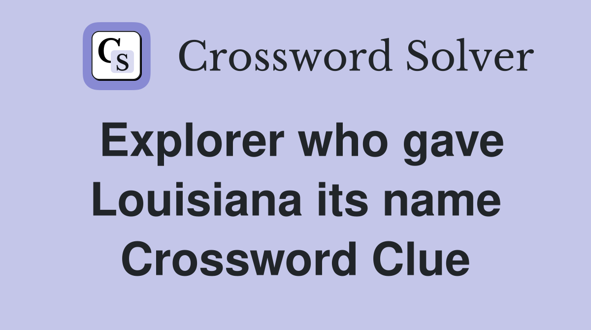 Explorer who gave Louisiana its name Crossword Clue