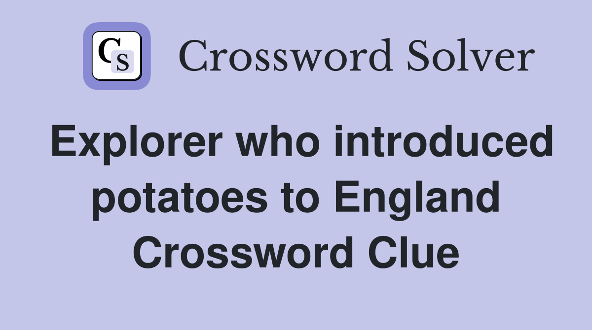 Explorer who introduced potatoes to England Crossword Clue