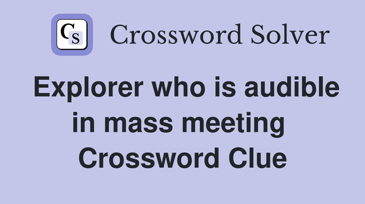 Explorer who is audible in mass meeting  Crossword Clue