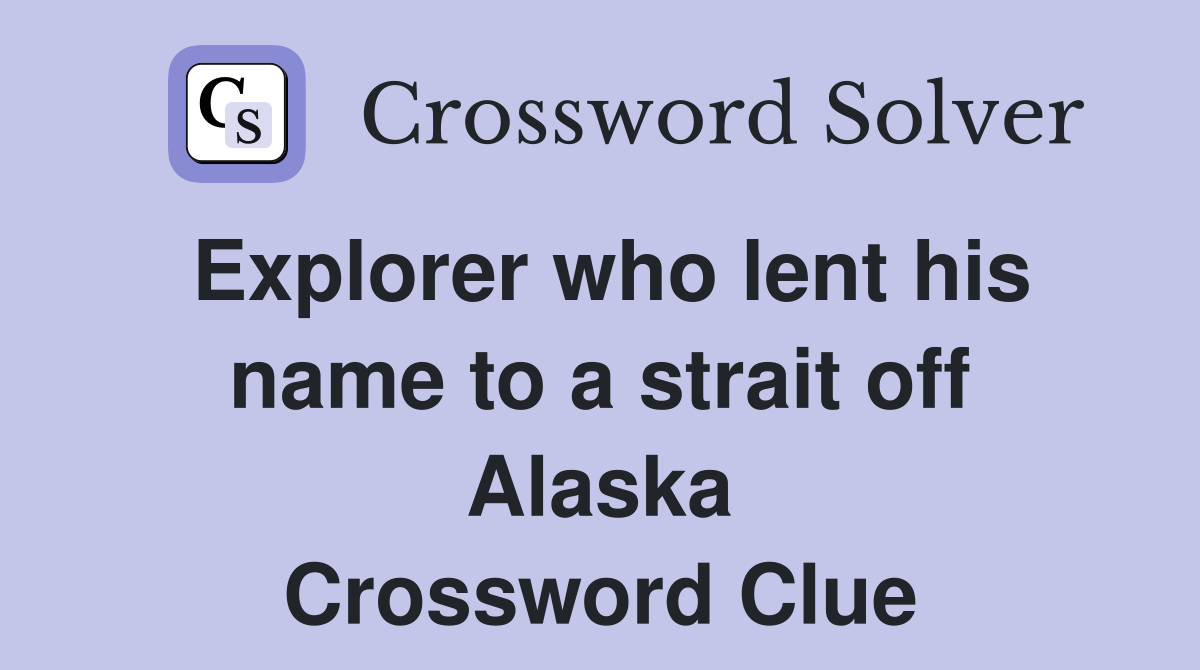 Explorer who lent his name to a strait off Alaska Crossword Clue