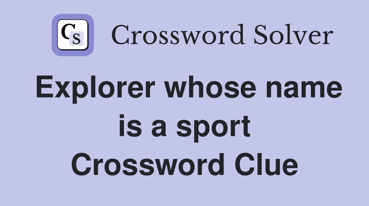 Explorer whose name is a sport Crossword Clue