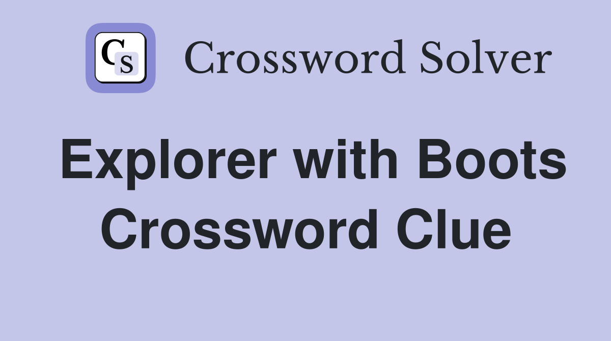 Explorer with Boots Crossword Clue