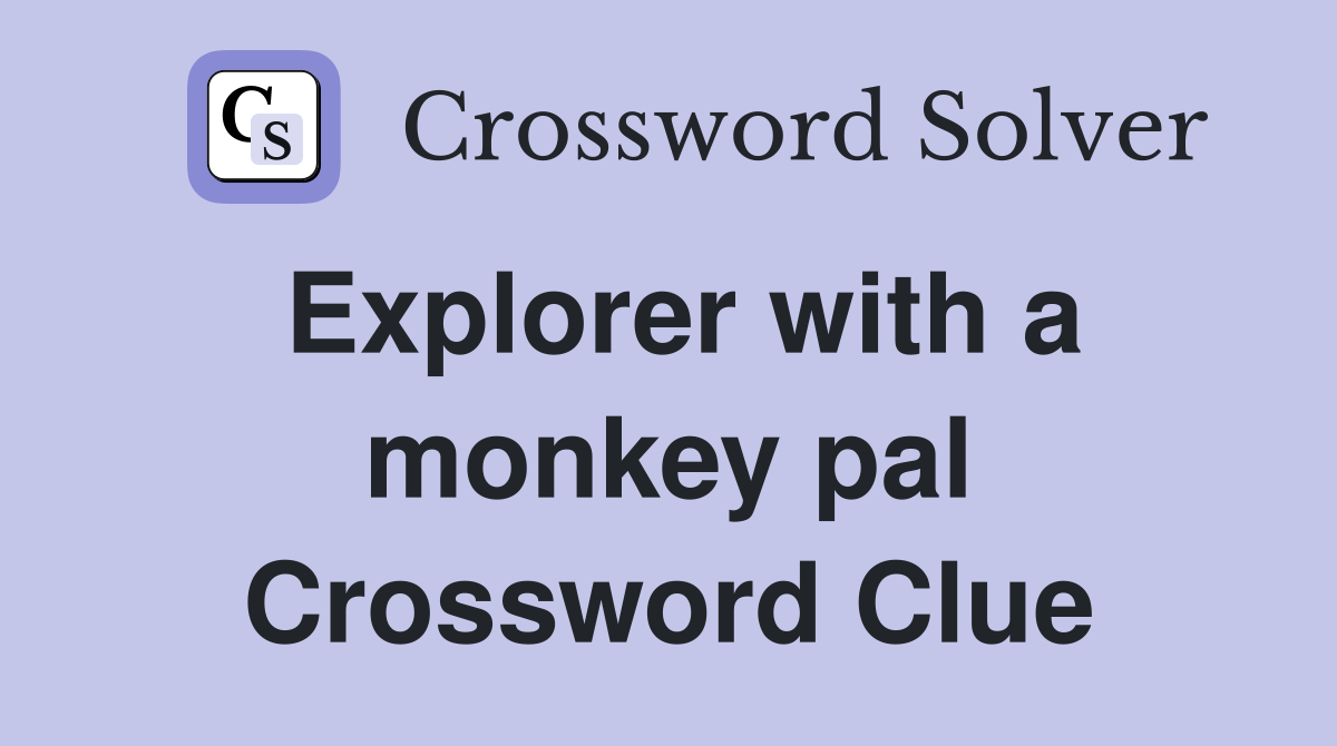 Explorer with a monkey pal Crossword Clue