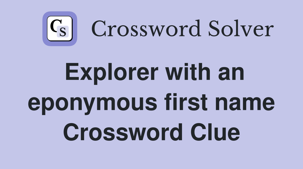Explorer with an eponymous first name Crossword Clue