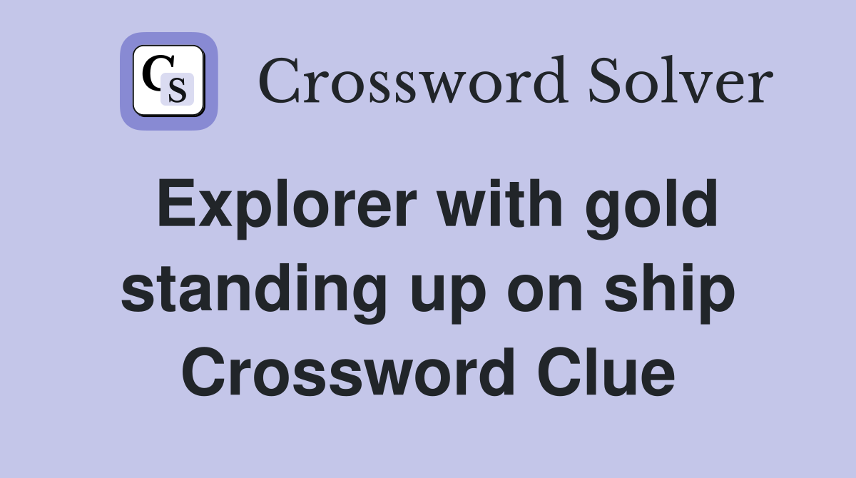 Explorer with gold standing up on ship Crossword Clue