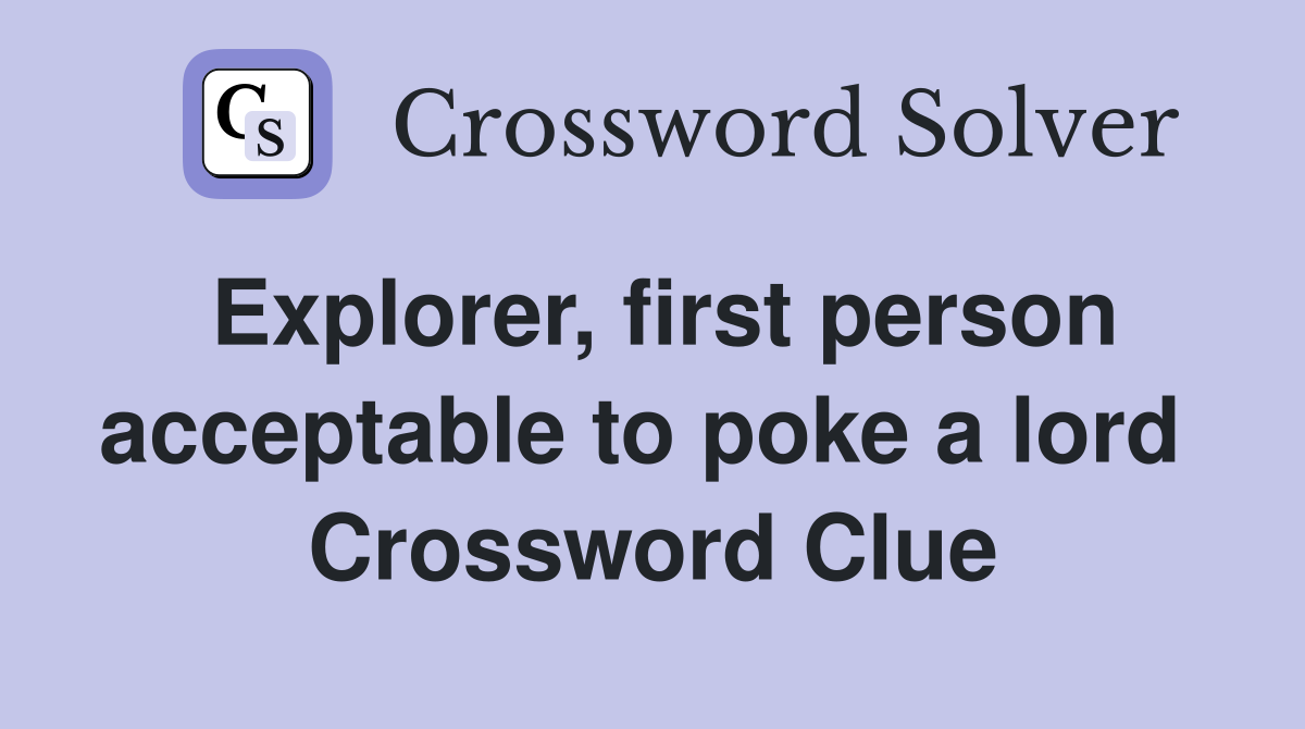 Explorer, first person acceptable to poke a lord  Crossword Clue
