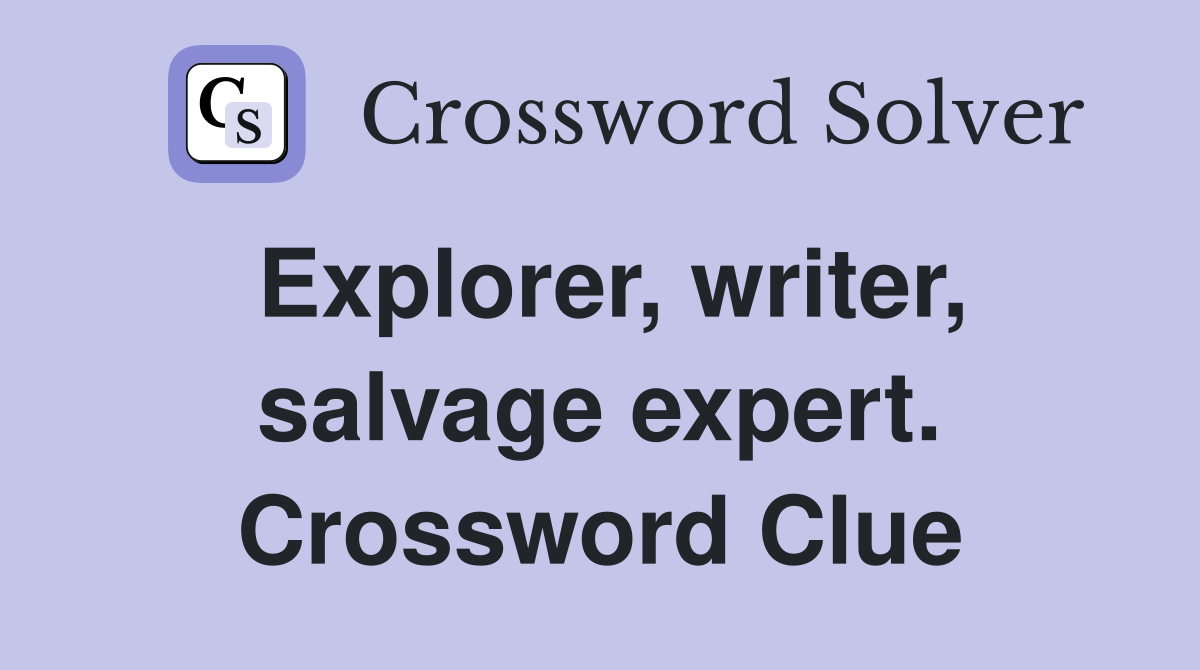 Explorer, writer, salvage expert. Crossword Clue