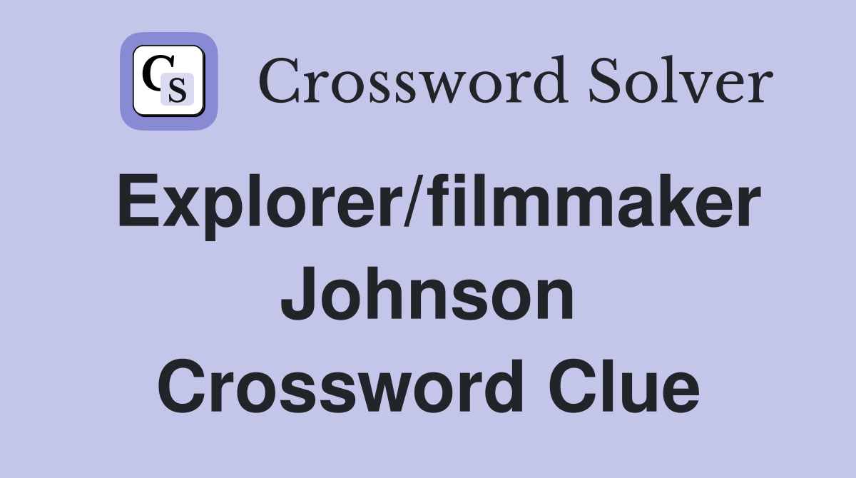 Explorer/filmmaker Johnson Crossword Clue