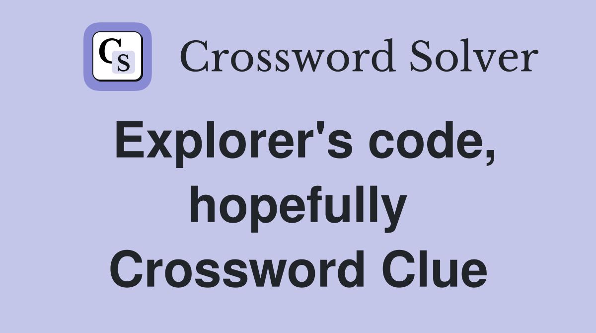 Explorer's code, hopefully Crossword Clue