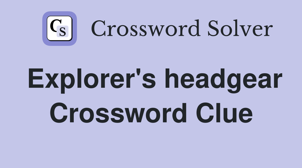 Explorer's headgear Crossword Clue