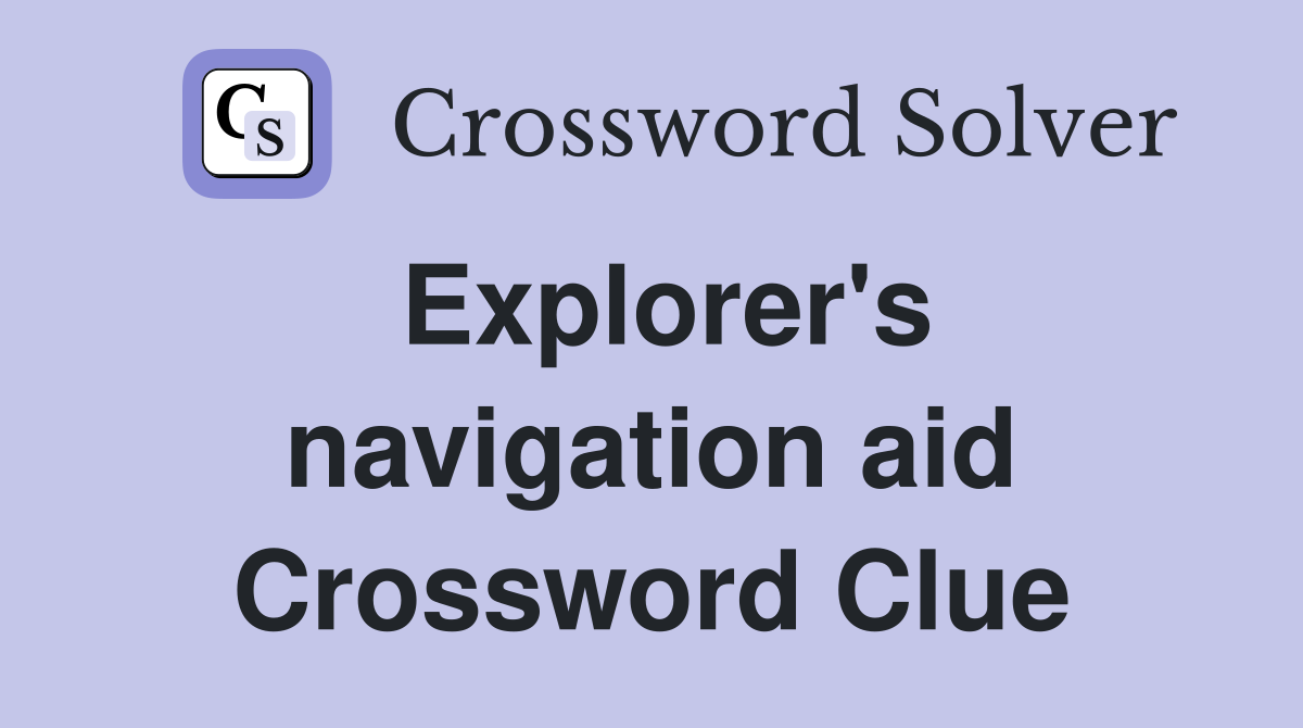 Explorer's navigation aid Crossword Clue