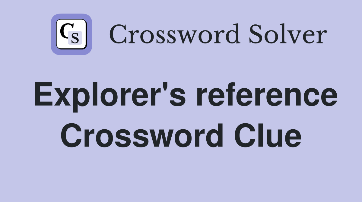 Explorer's reference Crossword Clue