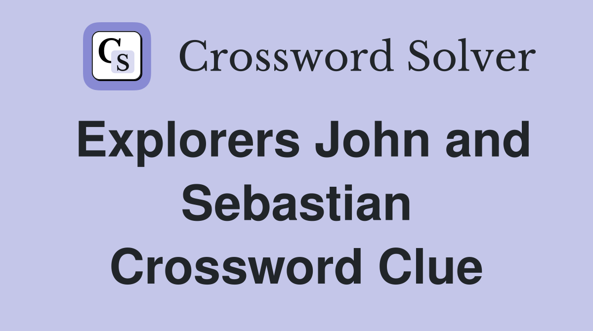 Explorers John and Sebastian Crossword Clue