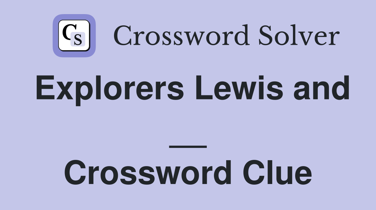 Explorers Lewis and __ Crossword Clue