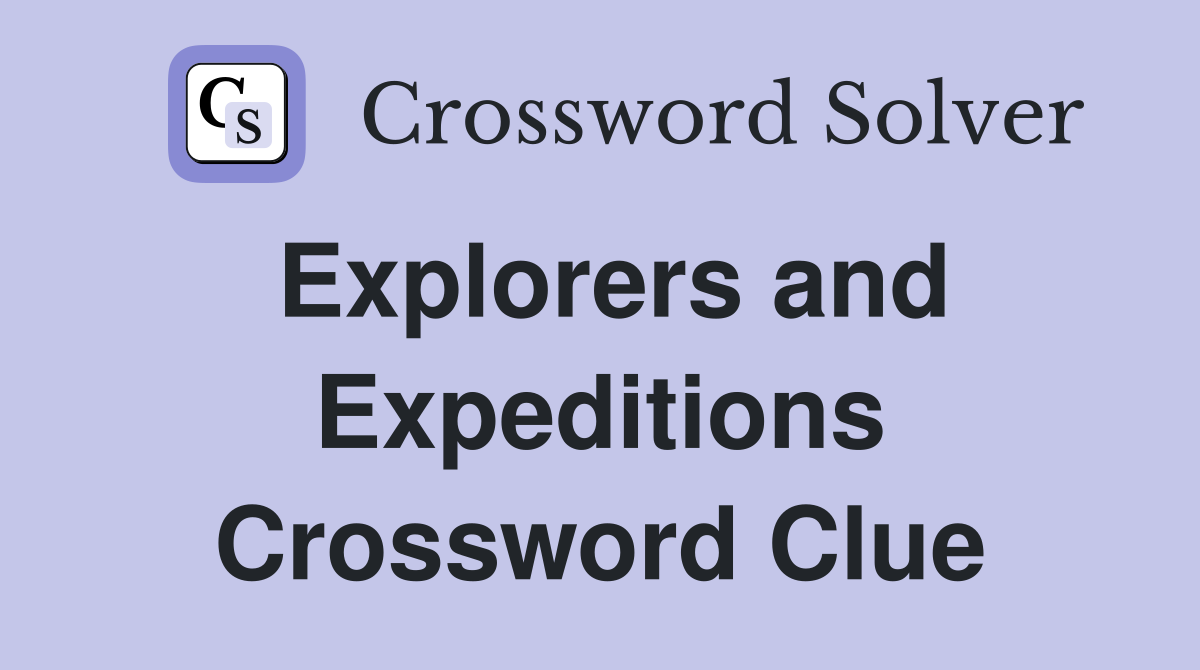 Explorers and Expeditions Crossword Clue