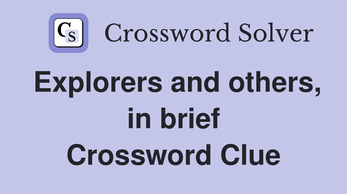 Explorers and others, in brief Crossword Clue