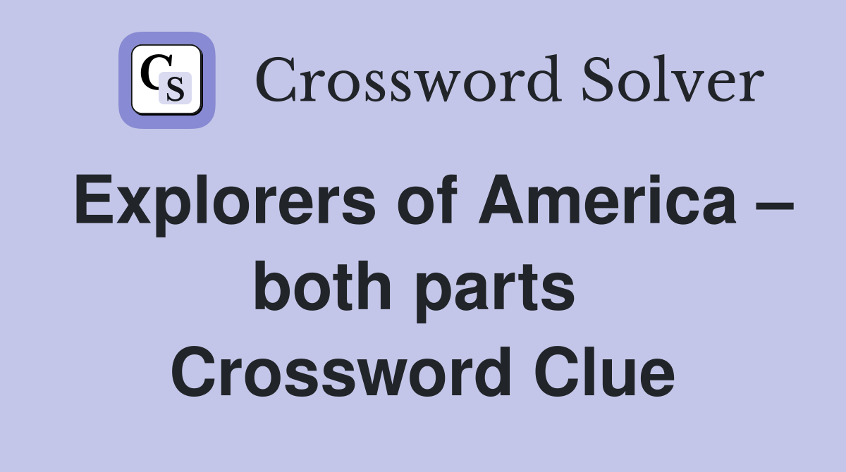 Explorers of America – both parts  Crossword Clue