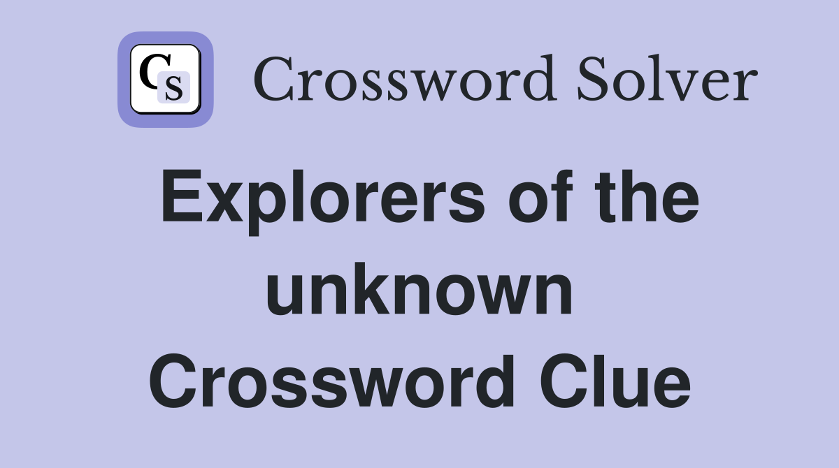 Explorers of the unknown Crossword Clue