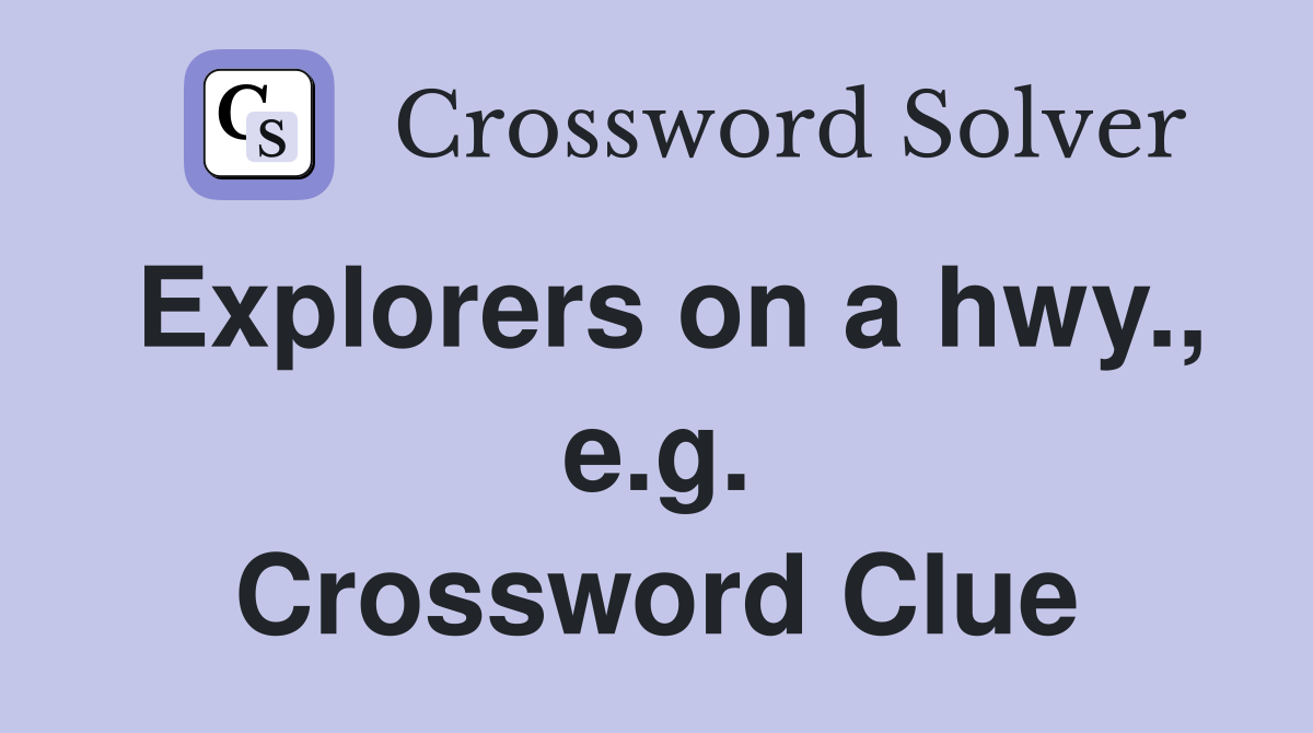 Explorers on a hwy., e.g. Crossword Clue