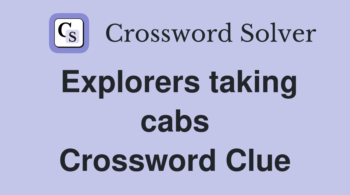 Explorers taking cabs Crossword Clue
