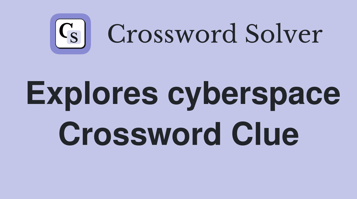 Explores cyberspace Crossword Clue