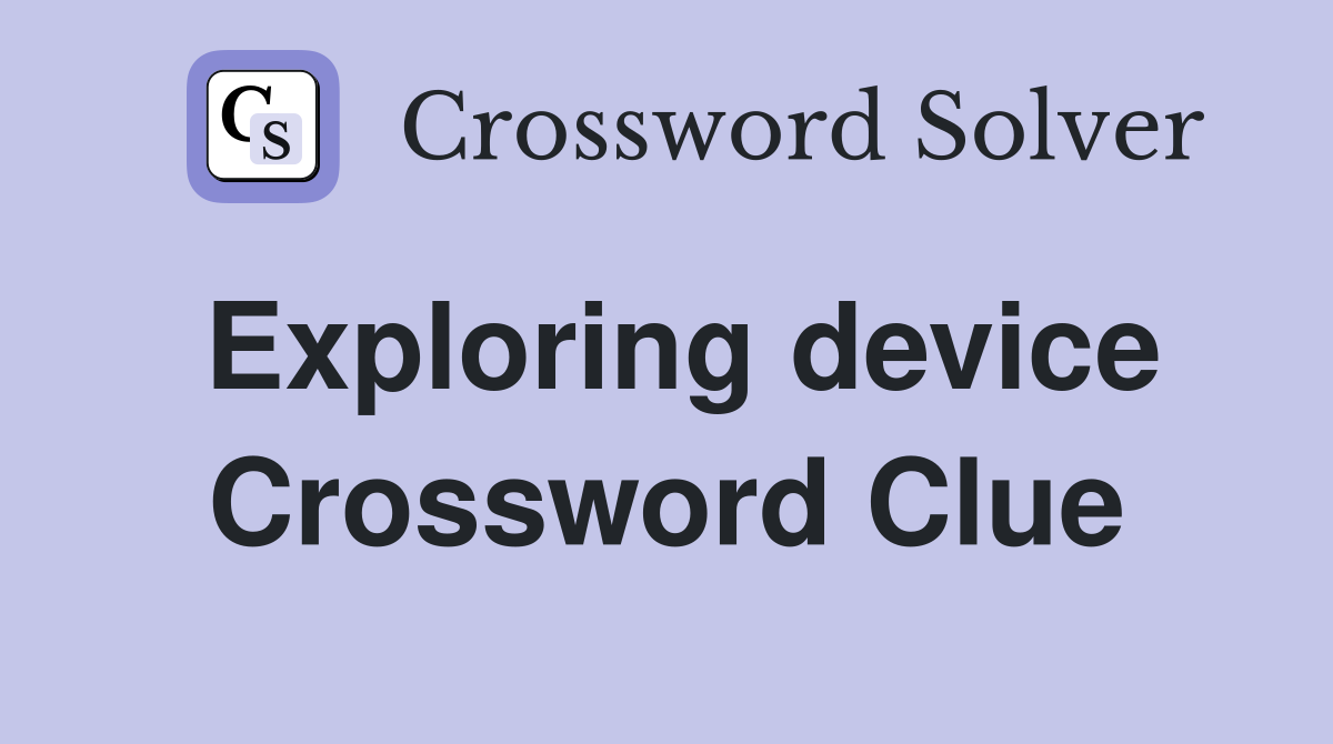 Exploring device Crossword Clue